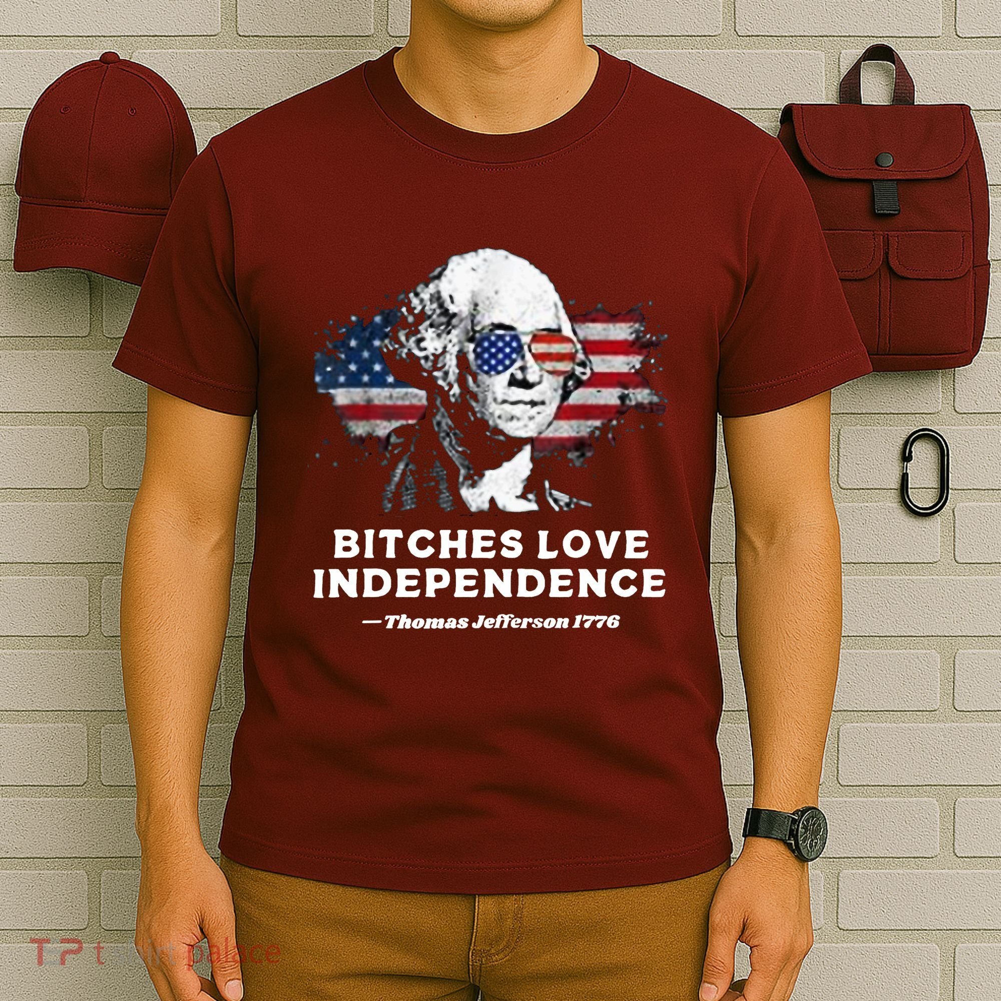 Bitches Love Independence Funny Founding Fathers 4th Of July T-Shirt