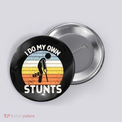 Broken Leg I Do My Own Stunts Vintage Gift Button