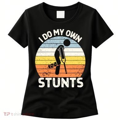 Broken Leg I Do My Own Stunts Vintage Gift Women's T-Shirt