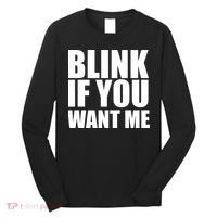 Blink If You Want Me Long Sleeve Shirt thumb 0