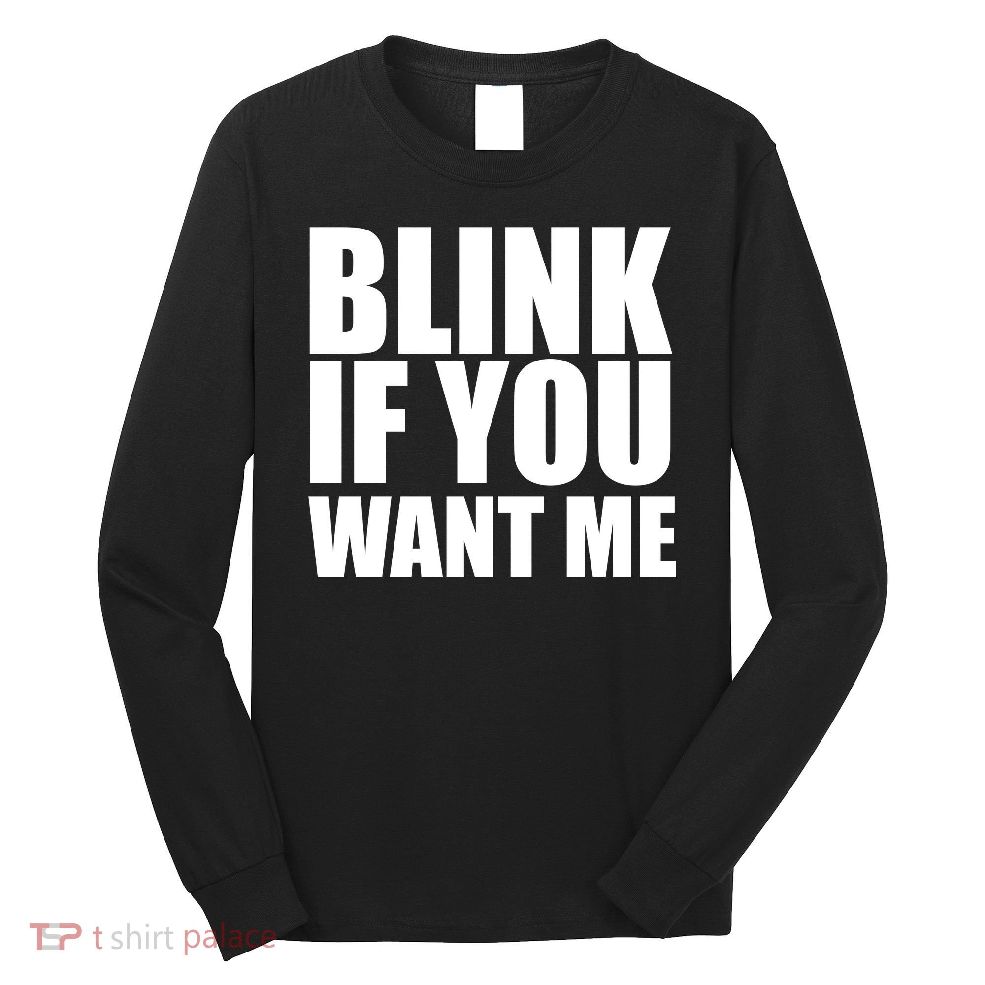 Blink If You Want Me Long Sleeve Shirt