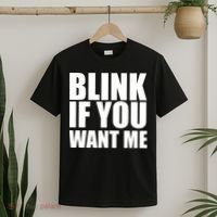 Blink If You Want Me T-Shirt thumb 2