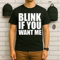 Blink If You Want Me T-Shirt thumb 6