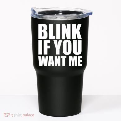 Blink If You Want Me Tumbler