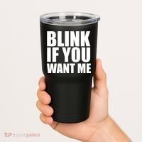 Blink If You Want Me Tumbler thumb 2