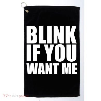 Blink If You Want Me Golf Towel