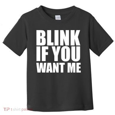 Blink If You Want Me Toddler T-Shirt