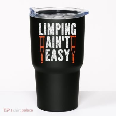 Broken Leg Limping AinT Easy Injury Surgery Get Well Soon Tumbler
