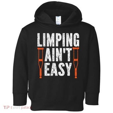 Broken Leg Limping AinT Easy Injury Surgery Get Well Soon Toddler Hoodie