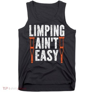 Broken Leg Limping AinT Easy Injury Surgery Get Well Soon Tank Top
