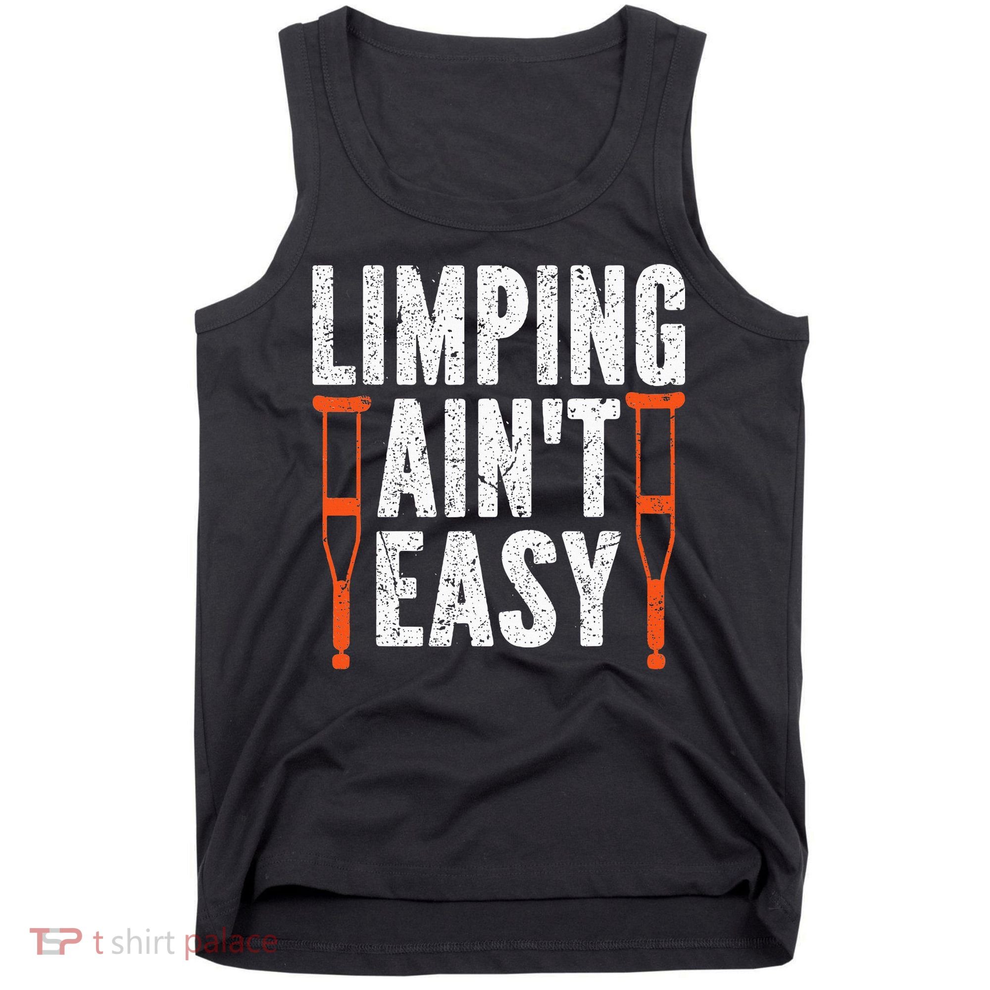 Broken Leg Limping AinT Easy Injury Surgery Get Well Soon Tank Top