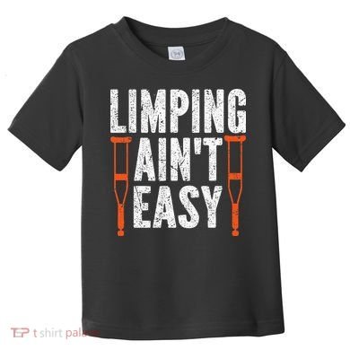 Broken Leg Limping AinT Easy Injury Surgery Get Well Soon Toddler T-Shirt