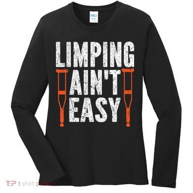 Broken Leg Limping AinT Easy Injury Surgery Get Well Soon Women's Long Sleeve Shirt