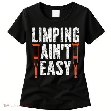 Broken Leg Limping AinT Easy Injury Surgery Get Well Soon Women's T-Shirt