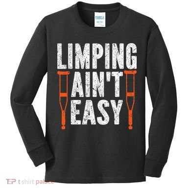 Broken Leg Limping AinT Easy Injury Surgery Get Well Soon Kids Long Sleeve Shirt