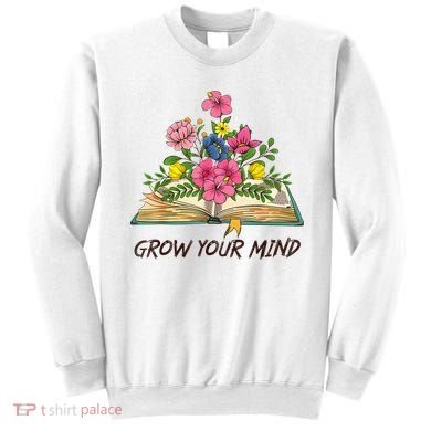 Book Lover Librarian Grow Your Mind Reading Teacher Flower Sweatshirt