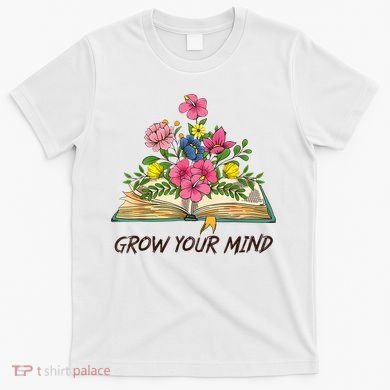 Book Lover Librarian Grow Your Mind Reading Teacher Flower T-Shirt