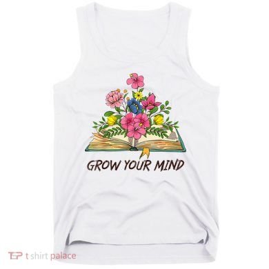 Book Lover Librarian Grow Your Mind Reading Teacher Flower Tank Top
