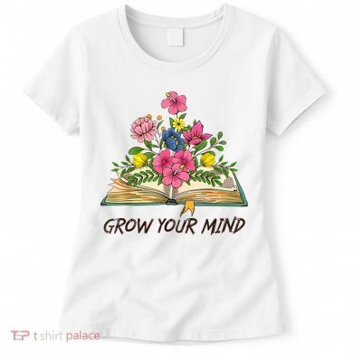 Book Lover Librarian Grow Your Mind Reading Teacher Flower Women's T-Shirt