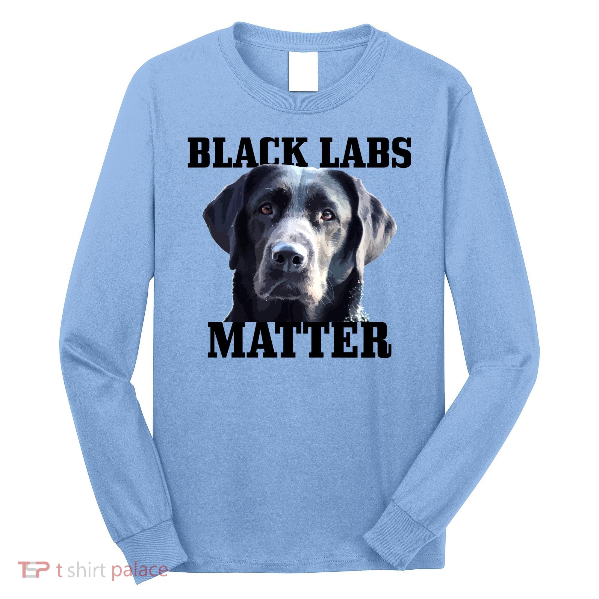 Black Labs Matter Labrador Retriever Mom Dad Dog Lover Funny Gift Long Sleeve Shirt