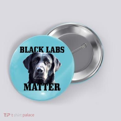 Black Labs Matter Labrador Retriever Mom Dad Dog Lover Funny Gift Button