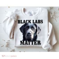 Black Labs Matter Labrador Retriever Mom Dad Dog Lover Funny Gift Sweatshirt thumb 2