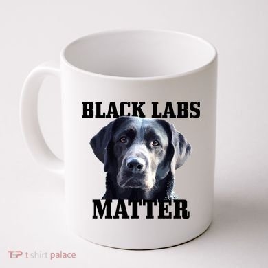 Black Labs Matter Labrador Retriever Mom Dad Dog Lover Funny Gift Coffee Mug
