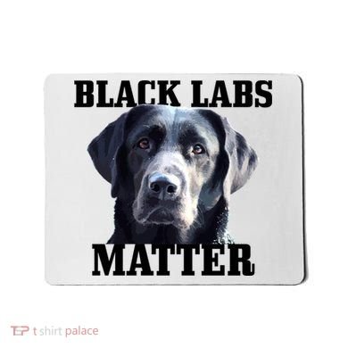Black Labs Matter Labrador Retriever Mom Dad Dog Lover Funny Gift Mousepad
