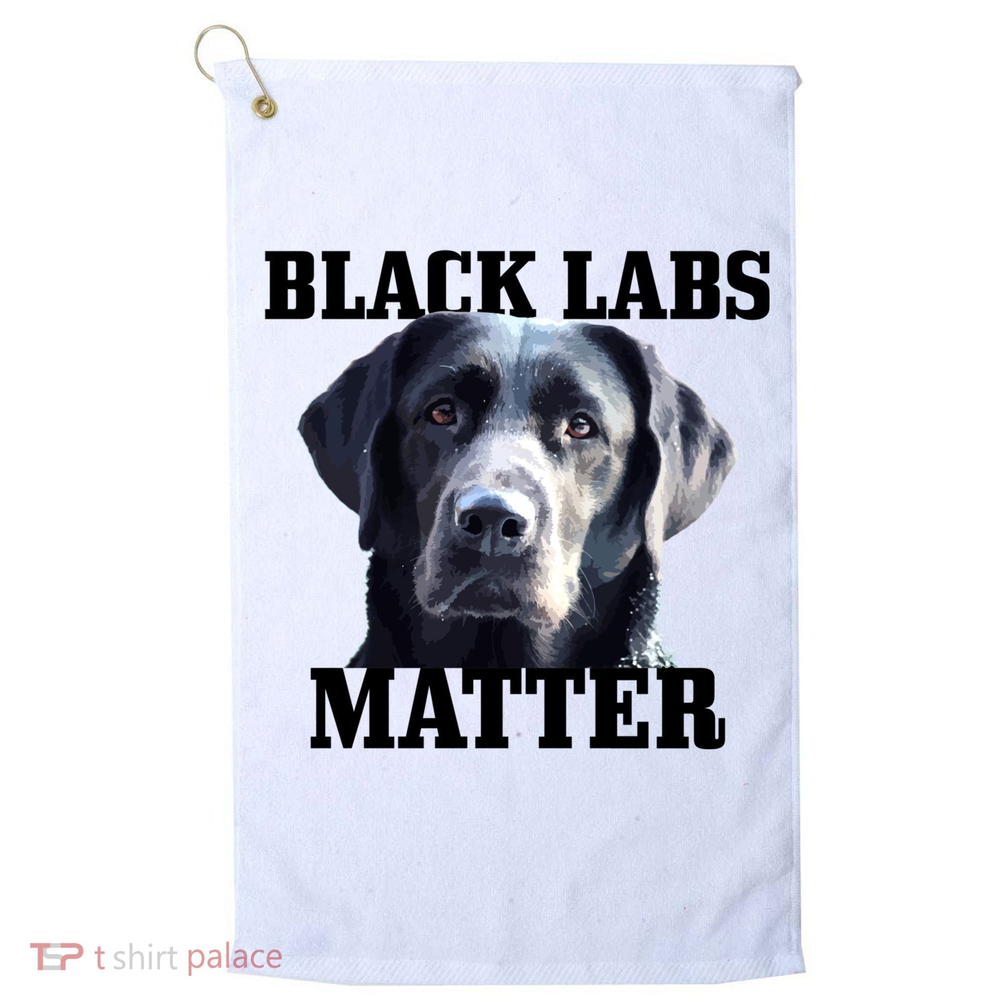 Black Labs Matter Labrador Retriever Mom Dad Dog Lover Funny Gift Golf Towel