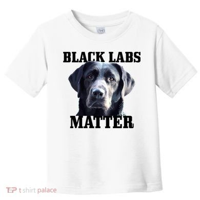 Black Labs Matter Labrador Retriever Mom Dad Dog Lover Funny Gift Toddler T-Shirt