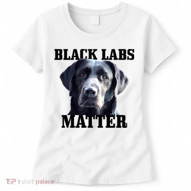 Black Labs Matter Labrador Retriever Mom Dad Dog Lover Funny Gift Women's T-Shirt
