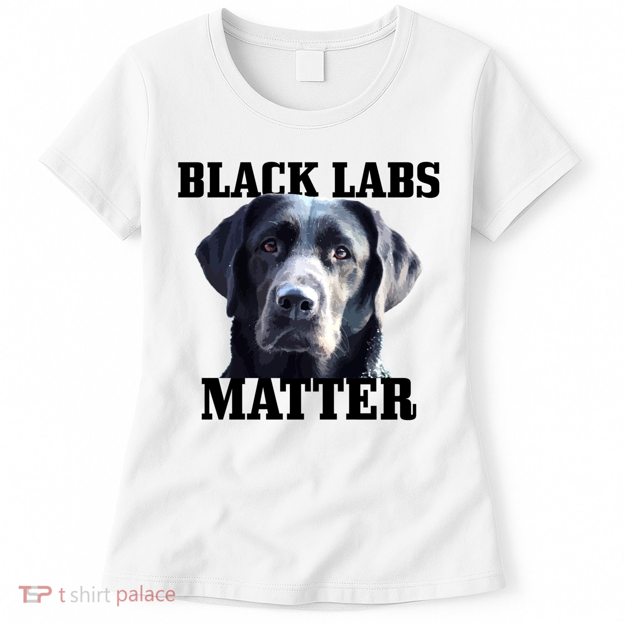 Black Labs Matter Labrador Retriever Mom Dad Dog Lover Funny Gift Women's T-Shirt
