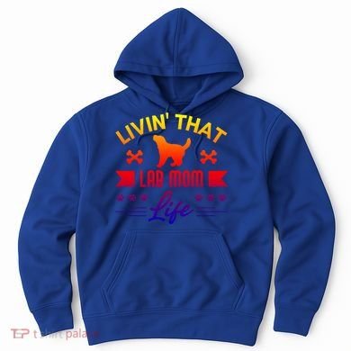 Black Lab Mom Livin That Life Labrador Retriever Great Gift Hoodie