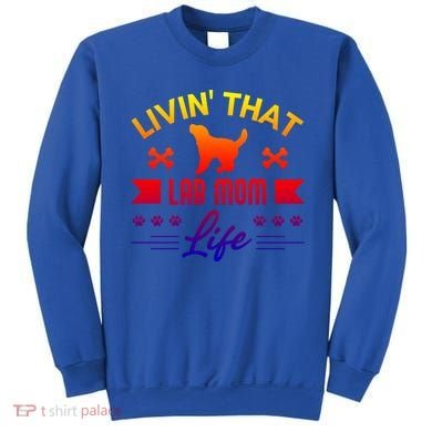 Black Lab Mom Livin That Life Labrador Retriever Great Gift Sweatshirt