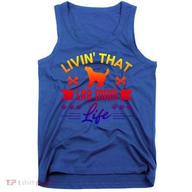 Black Lab Mom Livin That Life Labrador Retriever Great Gift Tank Top