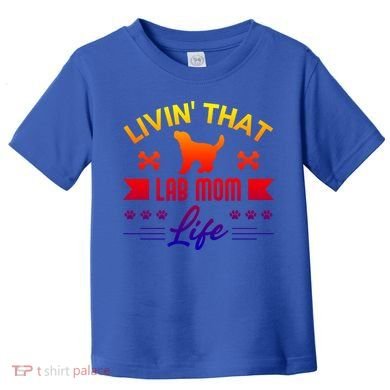 Black Lab Mom Livin That Life Labrador Retriever Great Gift Toddler T-Shirt