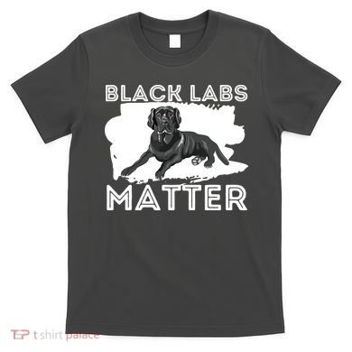 Black Labs Matter Labrador Retriever Lover Dog Owner T-Shirt