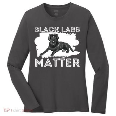 Black Labs Matter Labrador Retriever Lover Dog Owner Women's Long Sleeve Shirt