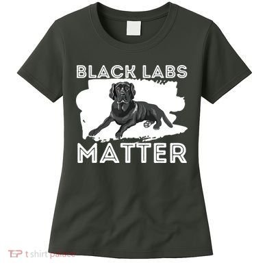 Black Labs Matter Labrador Retriever Lover Dog Owner Women's T-Shirt