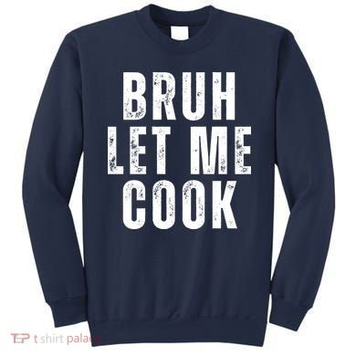 Bruh Let Me Cook Sweatshirt