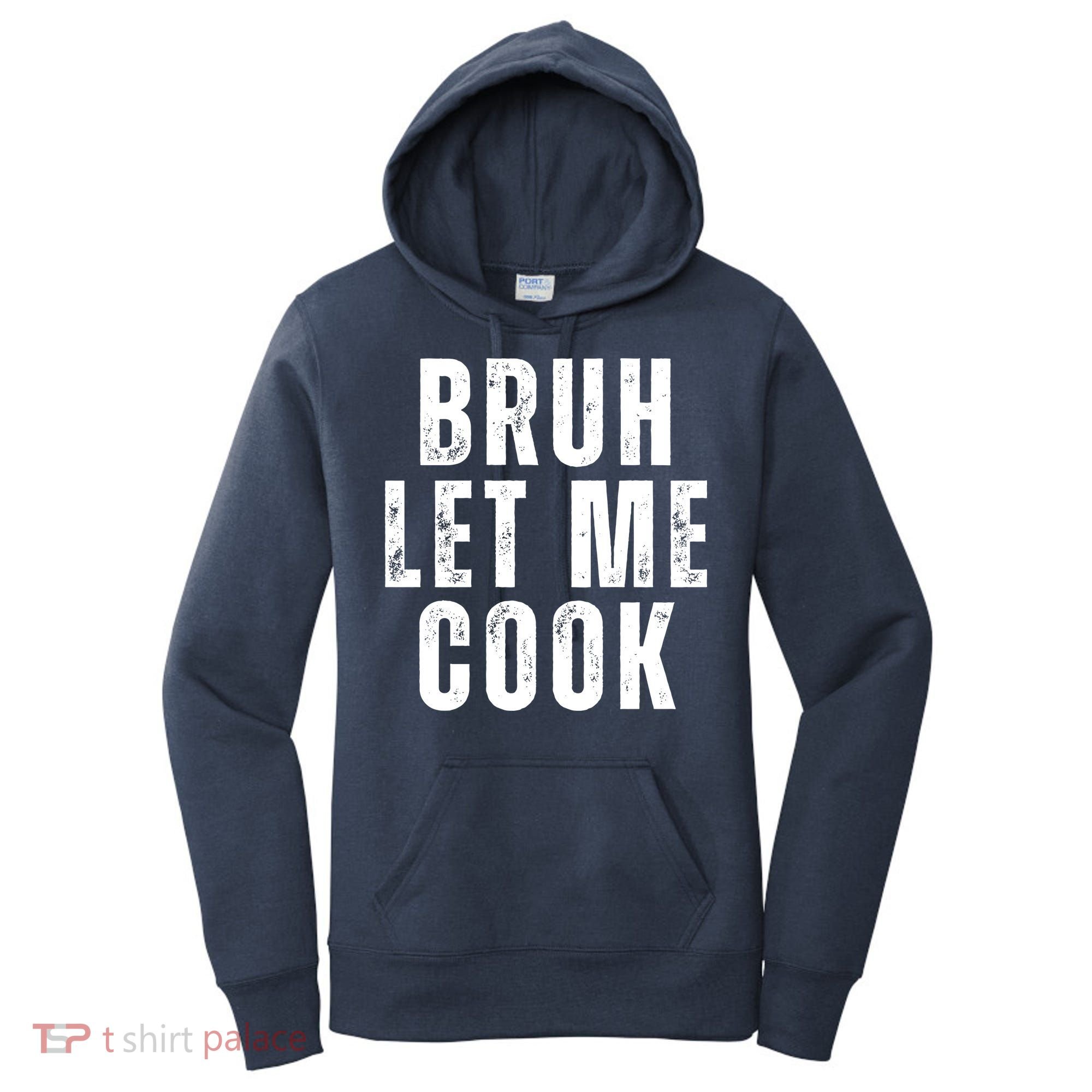 Bruh Let Me Cook Women's Hoodie