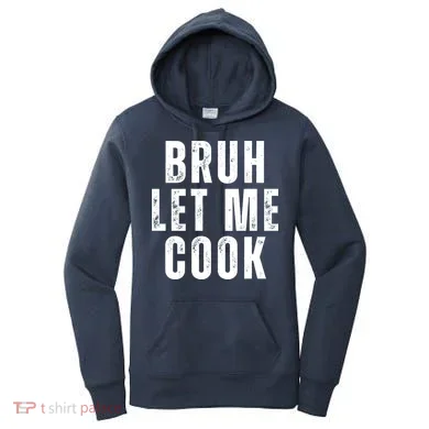 Bruh Let Me Cook Women's Hoodie