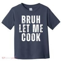 Bruh Let Me Cook Toddler T-Shirt thumb 0