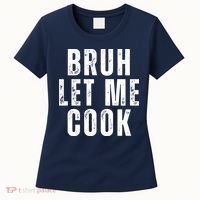 Bruh Let Me Cook Women's T-Shirt thumb 0