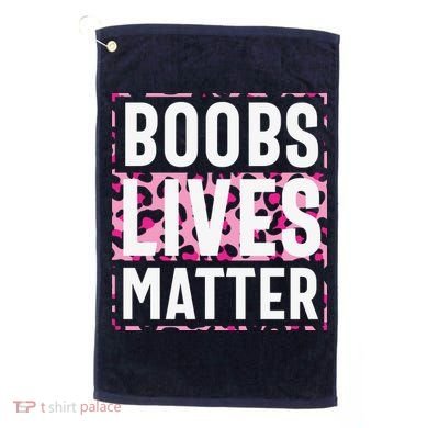 Boobs Lives Matter Breast Cancer Golf Towel