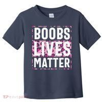 Boobs Lives Matter Breast Cancer Toddler T-Shirt thumb 0