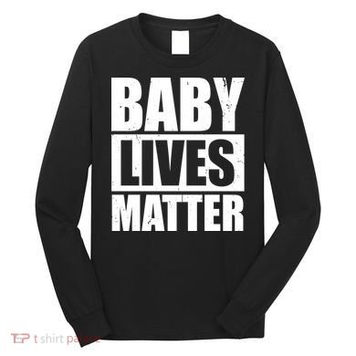 Baby Lives Matter Long Sleeve Shirt
