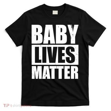 Baby Lives Matter T-Shirt
