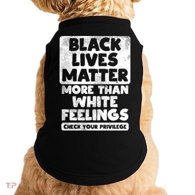 Black Lives Matter More Than White Feelings Blm African Gift Cool Gift Doggie Tank