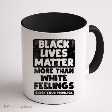 Black Lives Matter More Than White Feelings Blm African Gift Cool Gift Coffee Mug back